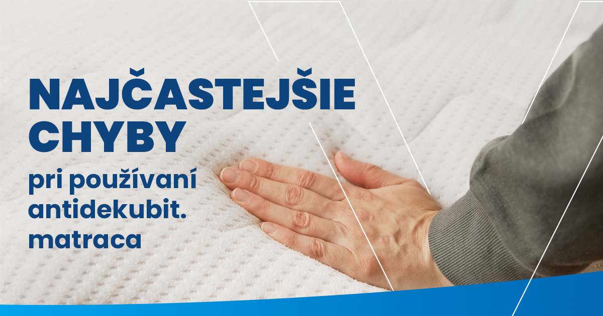 Najčastejšie chyby pri používaní antidekubitného matraca (a ako im predísť)
