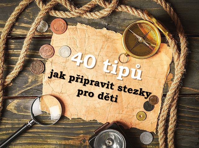 40 tipů jak připravit pro děti stezku nebo bojovku