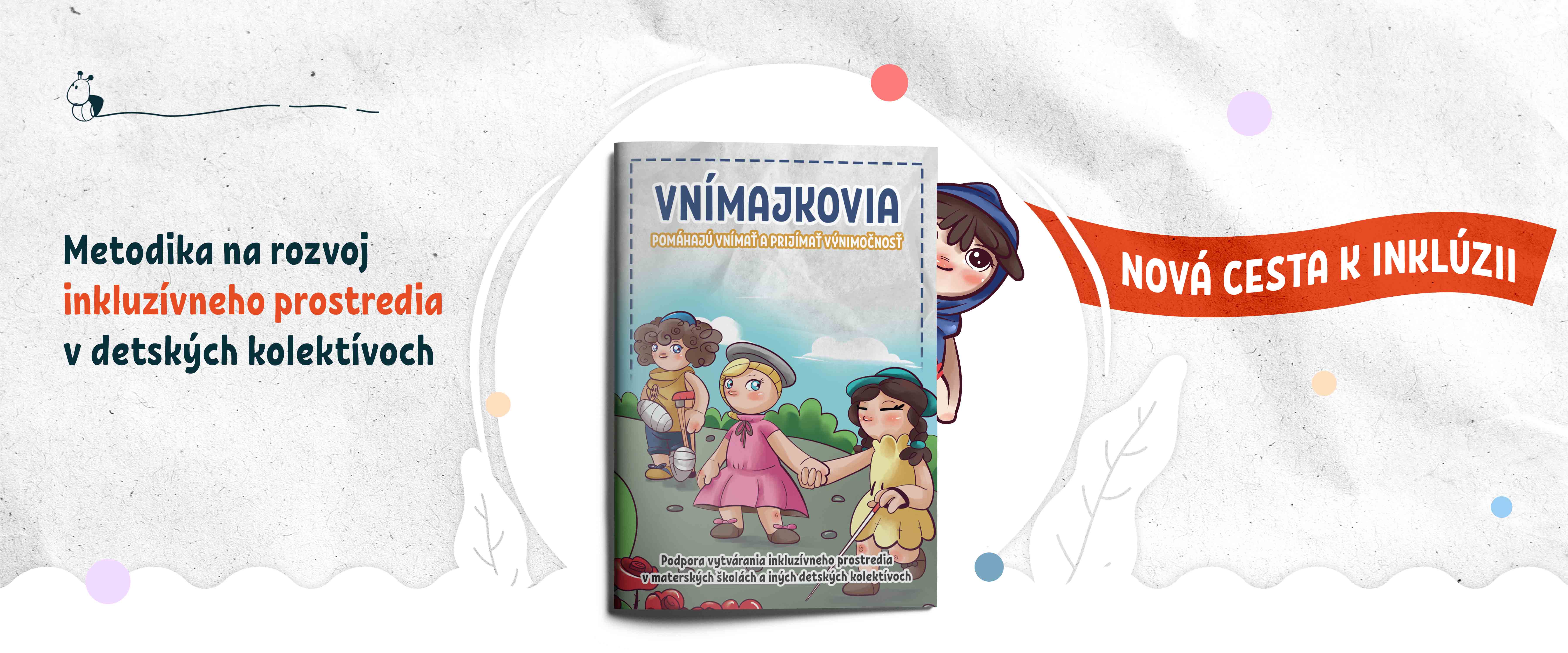 Na obrázku je Metodika Vnímajkovia - na podporu vytváraina inkluzívneho prostredia v detských kolektívoch; Je tam aj nápis - Nová cesta k inklúzii; V pozadí vykúka Vnímajko Svojko