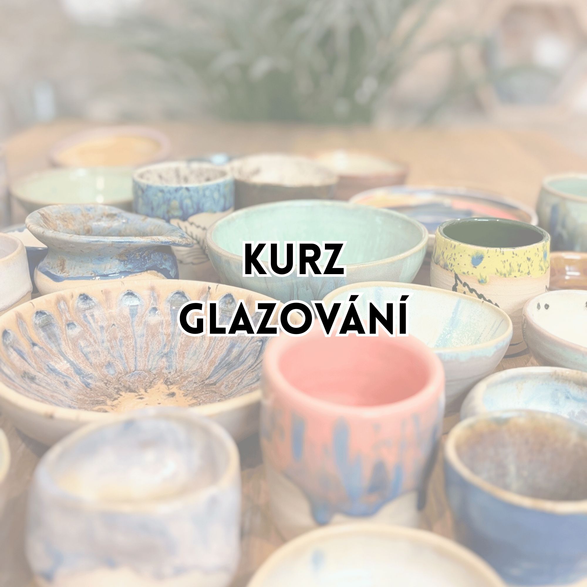 GLAZOVÁNÍ & MALOVÁNÍ KERAMIKY