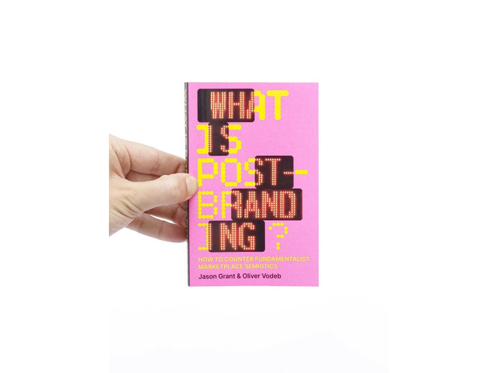 What is post-branding? / How to Counter Fundamentalist Marketplace Semiotics – Oliver Vodeb, Jason Grant