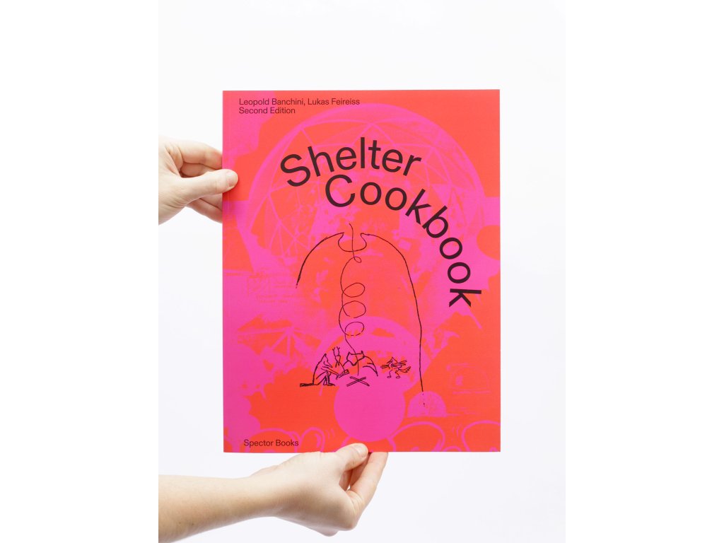 Shelter Cookbook – Leopold Banchini, Lukas Feireiss