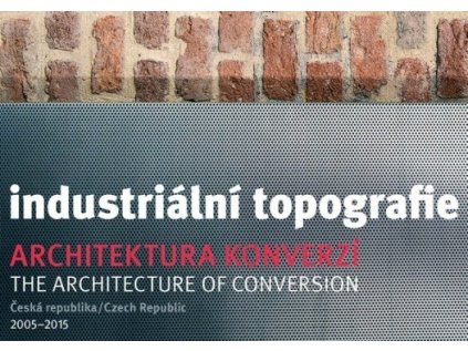 5795 industrialni topografie architektura konverzi 2005 2015 benjamin fragner vladislava valcharova