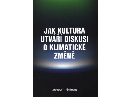 11708 jak kultura utvari diskusi o klimaticke zmene andrew hoffman