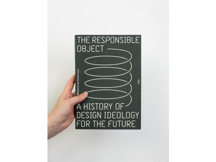 The Responsible Object – A History of Design Ideology for the Future – Marjanne van Helvert (ed.)
