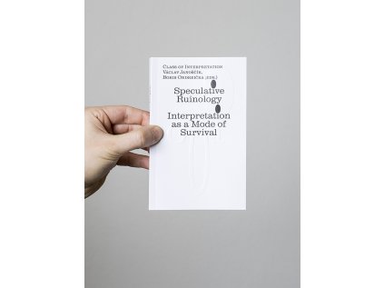 Speculative Ruinology / Interpretation as a mode of Survival – Václav Janoščík, Boris Ondreička (eds.)