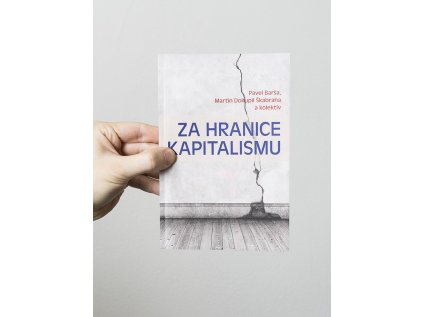 Za hranice kapitalismu – Pavel Barša, Martin Dokupil Škabraha a kolektiv