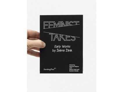 Feminist Takes / Early Works by Želimir Žilnik - Antonia Majača, Jelena Vesić, Rachel O’Reilly (eds.)