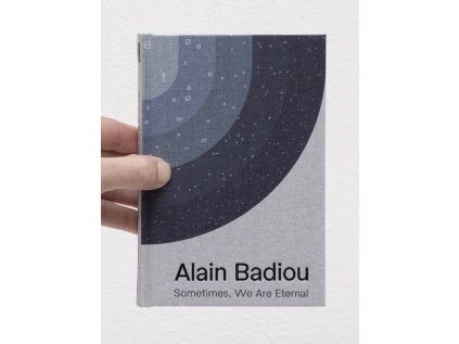 Alain Badiou, Sometimes, We Are Eternal – Alain Badiou, Kenneth Reinhard, Nick Nesbitt, Jana Ndiaye Berankova