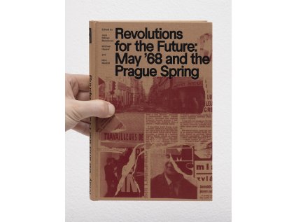 Revolutions for the Future / May '68 and the Prague Spring – Jana Ndiaye Berankova, Michael Hauser, Nick Nesbitt (eds.)