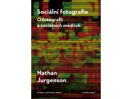 Sociální fotografie / O fotografii a sociálních médiích – Nathan Jurgenson