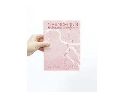Meandering / Art, Ecology, and Metaphysics – Sofia Lemos (ed.)
