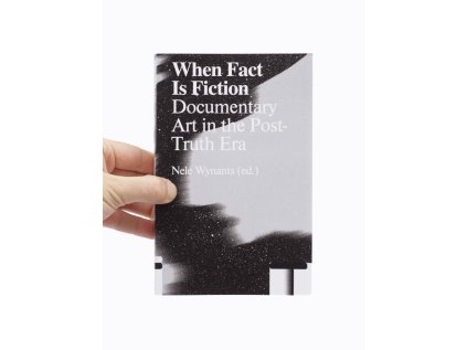 When Fact Is Fiction / Documentary Art in the Post-Truth Era –⁠⁠⁠⁠⁠⁠ Nele Wynants