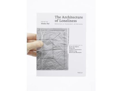 The Architecture of Loneliness / Reflections on Displacement and Welcoming - Mieke Bal (ed.)