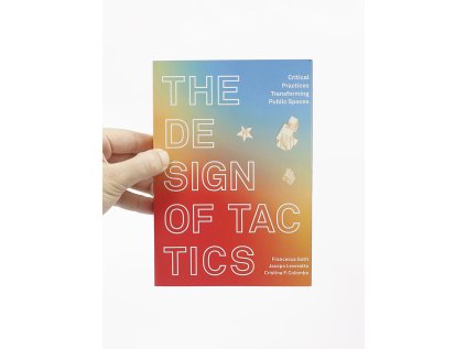 The design of Tactics / Critical Practices Transforming Public Spaces – Francesca Gotti, Jacopo Leveratto, Cristina F. Colombo (eds.)