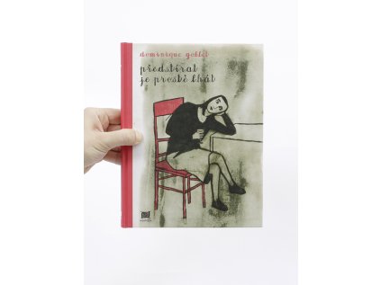 Předstírat je prostě lhát – Dominique Goblet