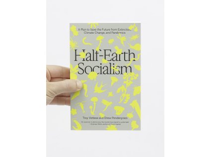 Half-Earth Socialism / A Plan to Save the Future from Extinction, Climate Change and Pandemics – Drew Pendergrass, Troy Vettese
