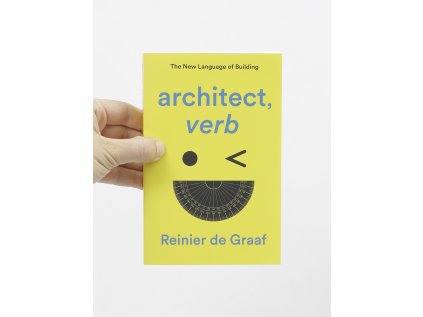 architect, verb / The New Language of Building – Reinier De Graaf