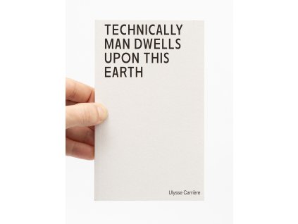 Technically Man Dwells upon this Earth – Ulysse Carrière