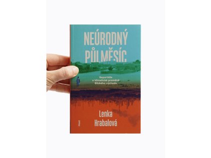 Neúrodný půlměsíc / Reportáže o klimatické proměně Blízkého východu – Lenka Hrabalová