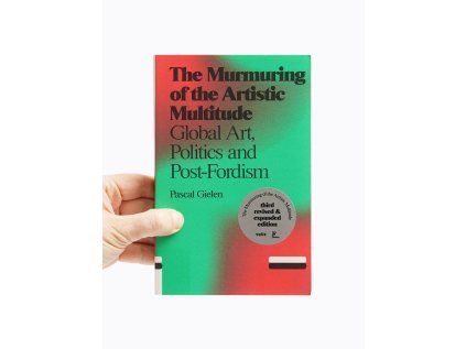 The Murmuring of the Artistic Multitude / Global Art, Politics and Post-Fordism – Pascal Gielen