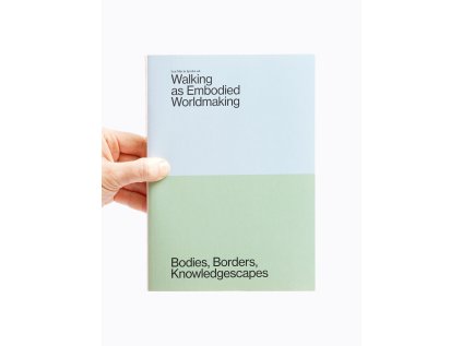 Walking as Embodied Worldmaking / Bodies, Borders, Knowledgescapes – Lea Maria Spahn (ed.)