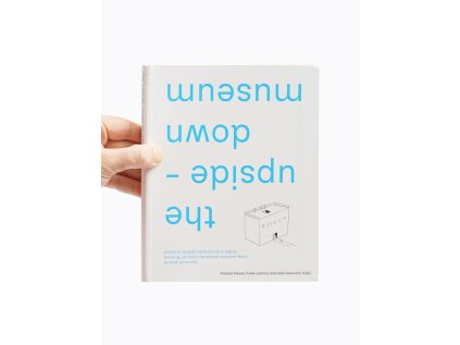 the upside-down museum / practice-based institutional critique, working up from the actual museum floor by Aldo Giannotti – Aldo Giannotti, Andrea Steves, Freek Lomme (eds.)
