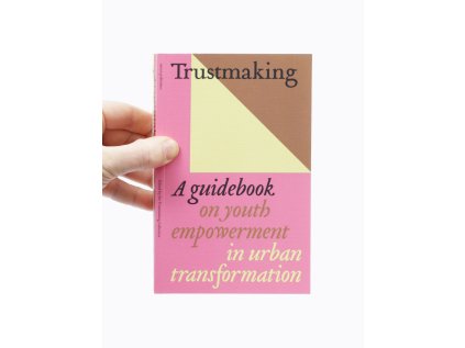 Trustmaking / A guidebook on youth empowerment in urban transformation – The Trustmaking Collective