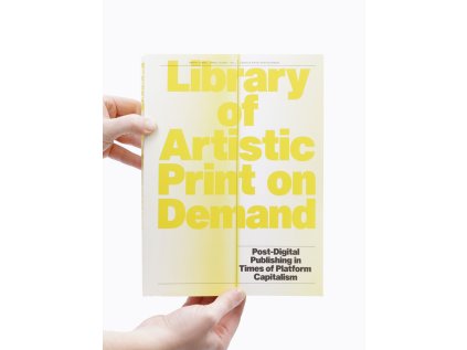 Library of Artistic Print on Demand / Post-Digital Publishing in Times of Platform Capitalism – Annette Gilbert, Andreas Bülhoff