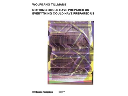 Wolfgang Tillmans: Nothing Could Have Prepared Us – Everything Could Have Prepared Us