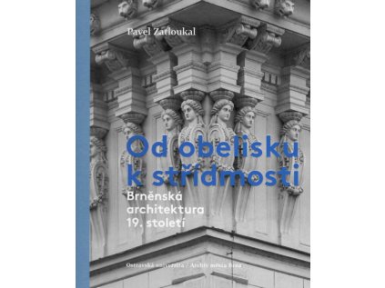 Od obelisku k střídmosti / Brněnská architektura 19. století – Pavel Zatloukal