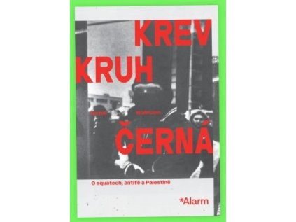 Krev Kruh Černá / O squatech, antifě a Palestině – Radek Wollmann