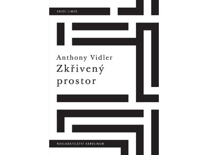 karolinum zkriveny prostor Umění, architektura a úzkost v moderní kultuře Anthony Vidler
