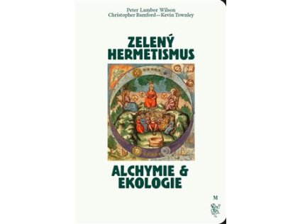 Zelený hermetismus / Alchymie a ekologie – Peter Lamborn Wilson, Christopher Bamford, Kevin Townley
