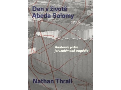 Den v životě Abeda Salamy / Anatomie jedné jeruzalémské tragédie – Nathan Thrall