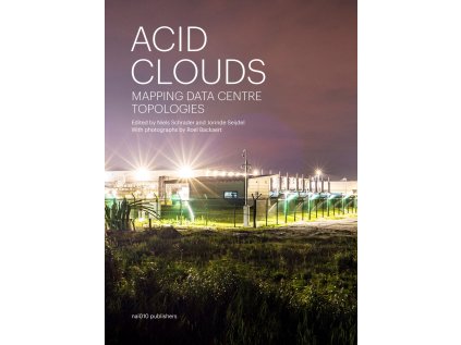 Acid Clouds / Mapping Data Centre Topologies – Niels Schrader, Jorinde Seijdel (eds.)