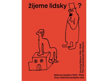 Žijeme lidsky? / Reforma bydlení 1914–1948. Svaz československého díla – Iva Knobloch