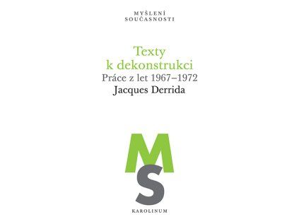 Texty k dekonstrukci / Práce z let 1967–1972 – Jacques Derrida