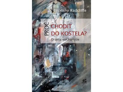 Proč chodit do kostela Timothy Radcliffe1