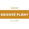 Seminář "KRIZOVÉ PLÁNY" - 21. 4. 2026 od 15:00 – 18:00