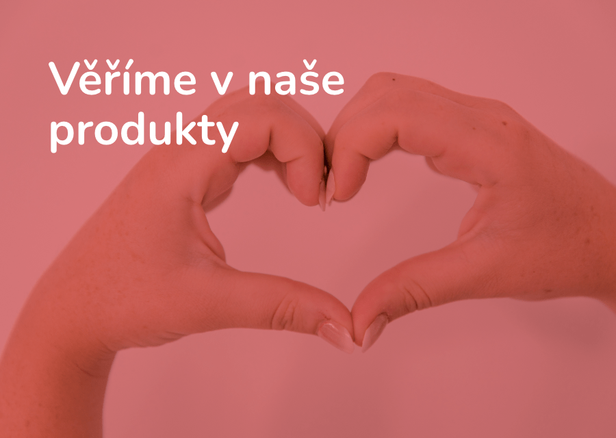 Věříme v naše produkty