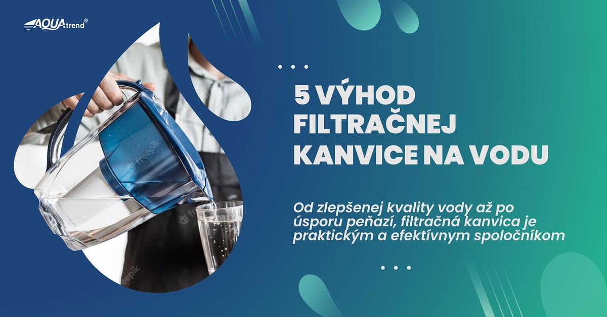 5 výhod filtračnej kanvice na vodu