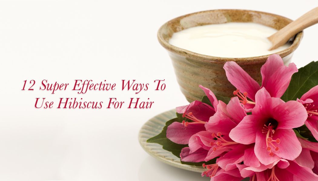 12 AMAZING WAYS TO USE HIBISCUS FOR HAIR