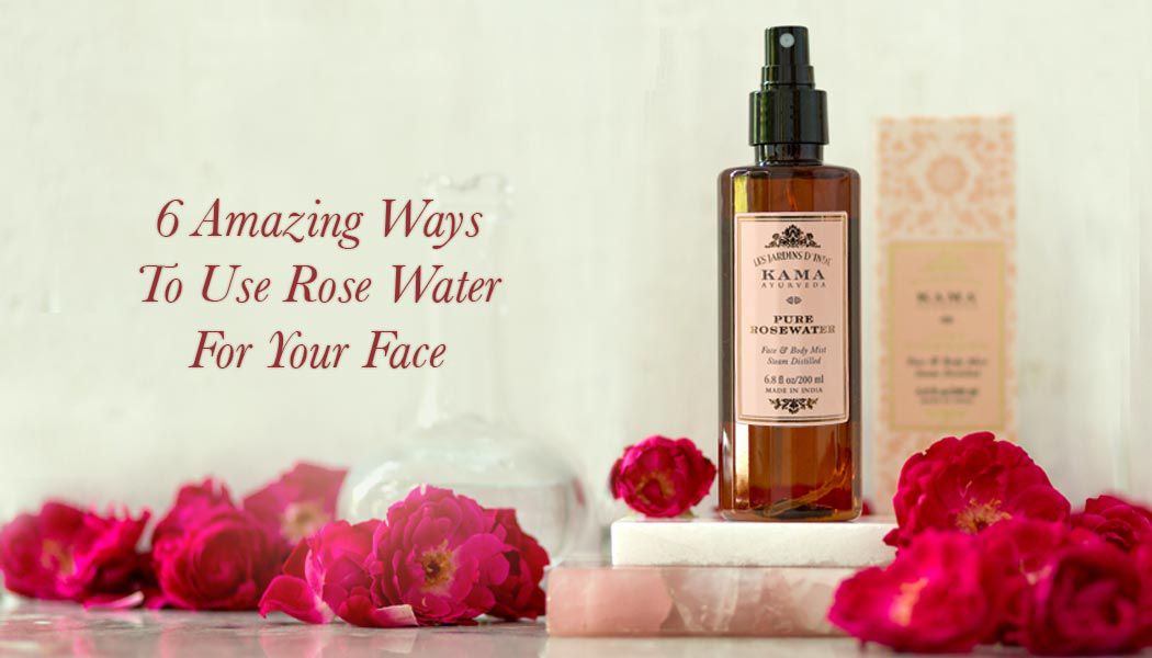 6 AMAZING WAYS TO USE ROSE WATER FOR YOUR FACE