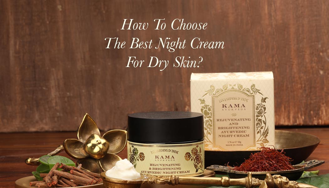 HOW TO CHOOSE THE BEST NIGHT CREAM FOR DRY SKIN?