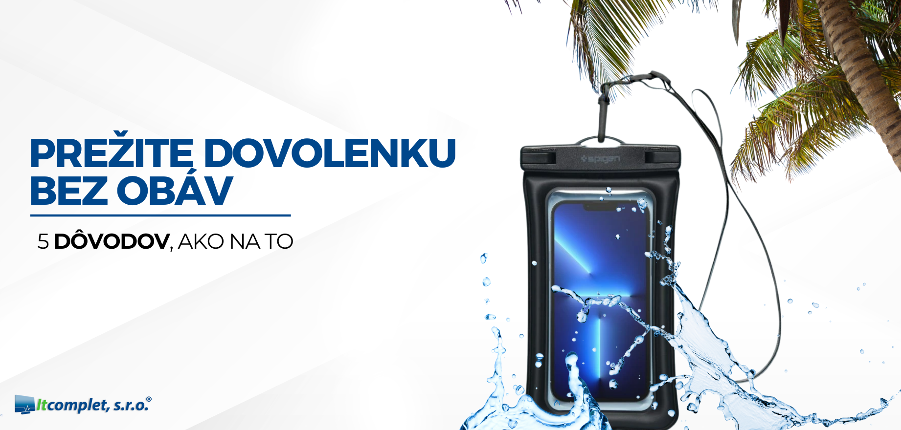 Prežite dovolenku bez obáv: 5 dôvodov, prečo bez vodoodolného puzdra nesmiete vyraziť!