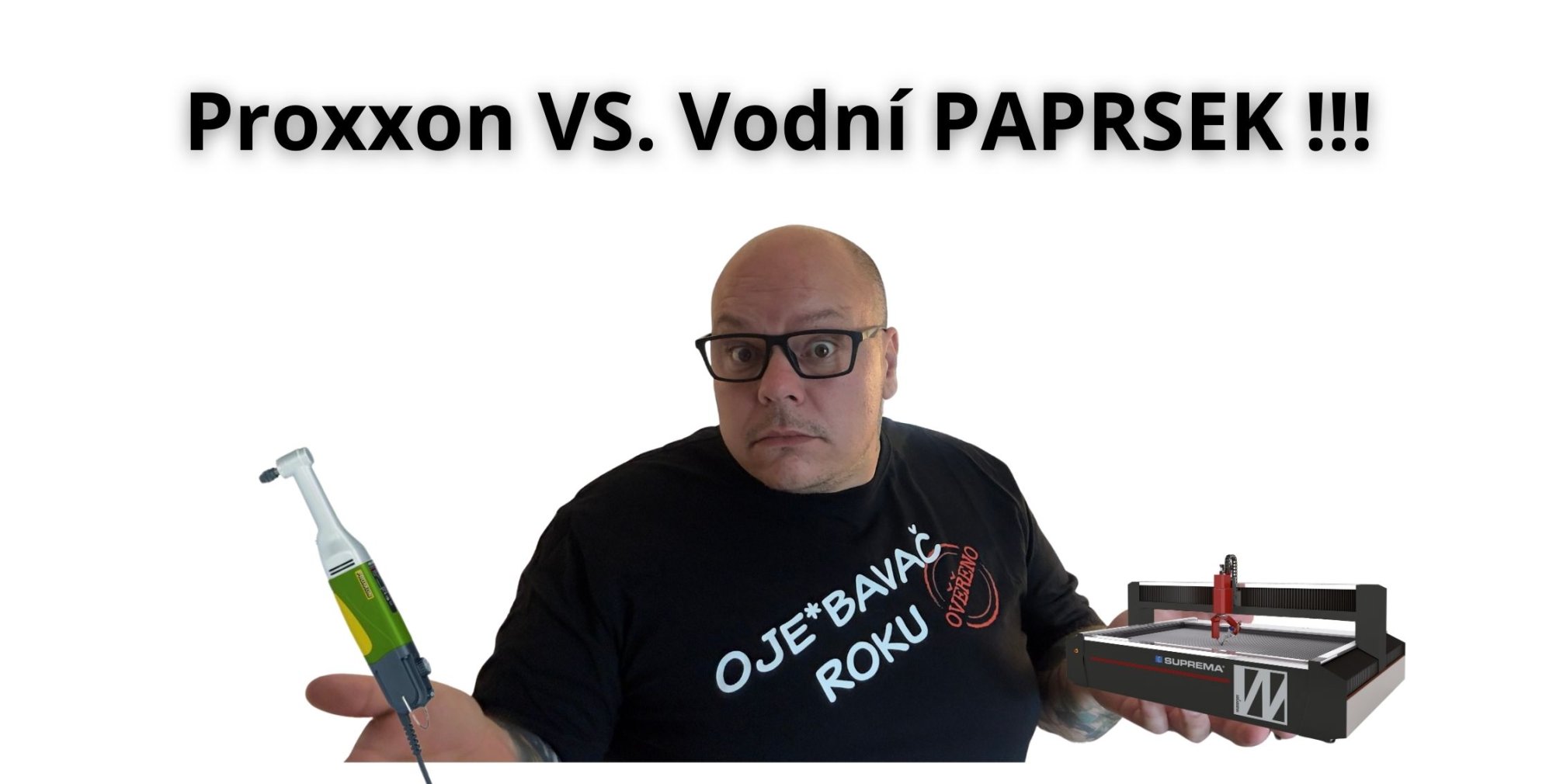 Proxxon Vs. Vodní Paprsek!!!