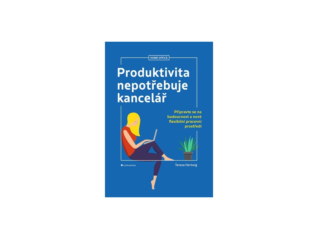 147158 produktivita nepotrebuje kancelar pripravte se na budoucnost a nove flexibilni pracovni prostredi