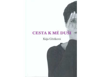Cesta k mé duši: jak překonat nepřízeň osudu a objevit sebe sama