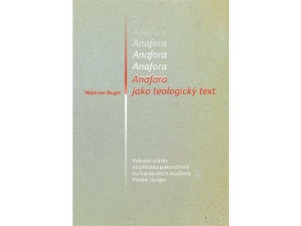 100613 anafora jako teologicky text vybrane otazky na prikladu pokoncilnich eucharistickych modliteb rimske liturgie